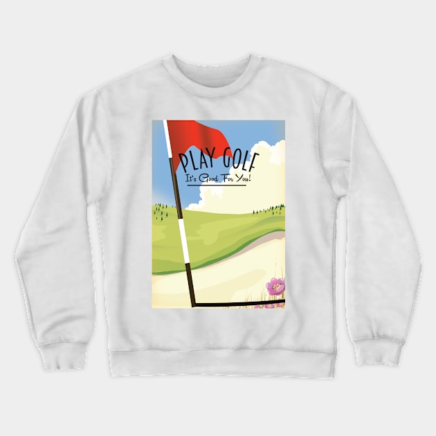 Play Golf! Its good for you! Crewneck Sweatshirt by nickemporium1